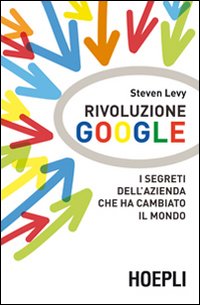 Rivoluzione_Google_I_Segreti_Dell`azienda_Che_Ha_Cambiato_Il_Mondo_-Levy_Steven